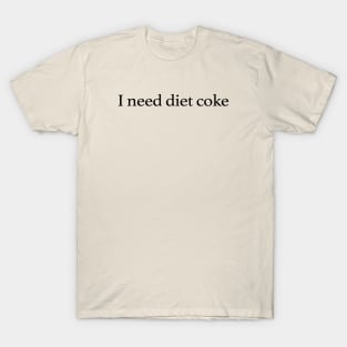 I Need Diet Coke T-Shirt